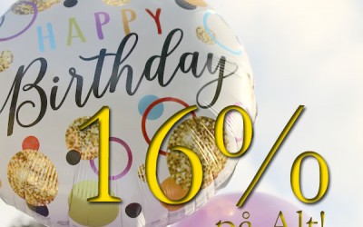 FØDSELSDAG - SPAR 16% på ALT fra kl 16 i dag!