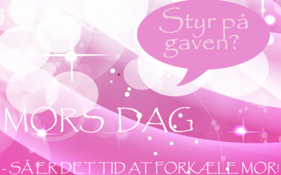 Her finder Du Alt til Mors Dag!