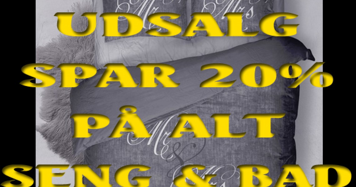 Stort UDSALG - SPAR 20% på ALT Seng & Bad